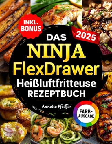 Das Ninja FlexDrawer Heißluftfritteuse Rezeptbuch XXL: Schnelle, leckere und einfache Rezepte für die Megazone & Dual Zones - Das Air Fryer Kochbuch für jeden Anlass | inkl. Nährwertangaben & Bonus von Independently published