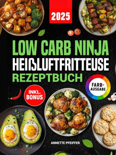 Low Carb Ninja Heißluftfritteuse Rezeptbuch: Einfach und gesund abnehmen ohne auf Geschmack zu verzichten mit schnellen und leckeren Gerichten für den Ninja Dual Zone Airfryer | inkl. Nährwertangaben von Independently published