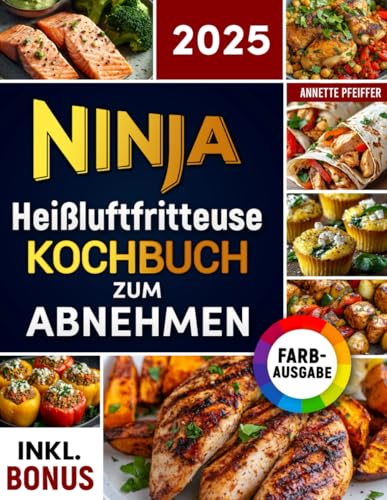 Ninja Heißluftfritteuse Kochbuch zum Abnehmen: Leckere und gesunde Rezepte für Ihren Ninja Dual Zone Airfryer - Gewicht verlieren ohne auf Geschmack zu verzichten | inkl. Nährwertangaben & Bonus von Independently published