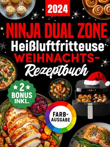 Ninja Heißluftfritteuse Weihnachts-Rezeptbuch: Das festliche Kochbuch mit köstlichen und knusprigen Weihnachts-Klassikern für Ihre Ninja Foodi Dual Zone - perfekt auch als Geschenk (inkl. Bonus) von Independently published