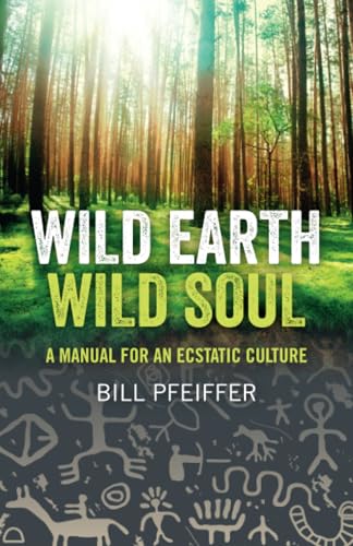 Wild Earth, Wild Soul: A Manual for an Ecstatic Culture von Moon Books