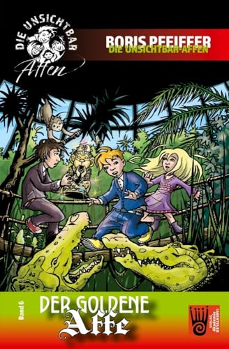 Der goldene Affe: Die Unsichtbar-Affen, Band 6 (Die Unsichtbar-Affen: Großstadtkrimis für Kinder von heute)