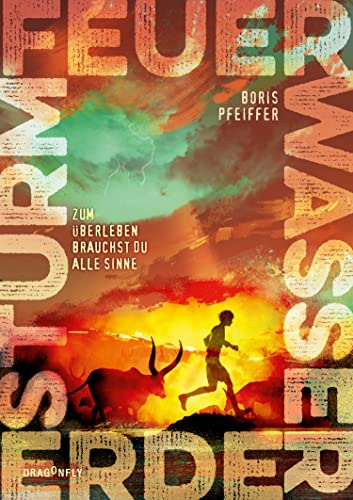 Feuer. Wasser. Erde. Sturm. - Zum Überleben brauchst du alle Sinne: Ein fesselnder Jugendroman vom Bestsellerautor der »Die drei ???-Kids« über ... morgen, die schon heute droht | Ab 12 Jahren von HarperCollins