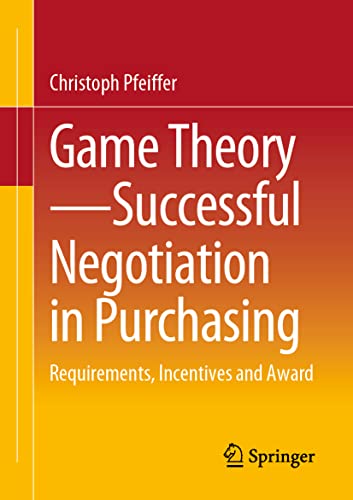 Game Theory - Successful Negotiation in Purchasing: Requirements, Incentives and Award von Springer