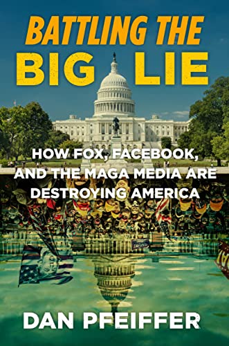 Battling the Big Lie: How Fox, Facebook, and the MAGA Media Are Destroying America von Twelve