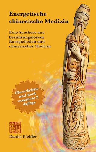Energetische Chinesische Medizin: Eine Synthese aus berührungslosem Energieheilen und chinesischer Medizin von Book on Demand