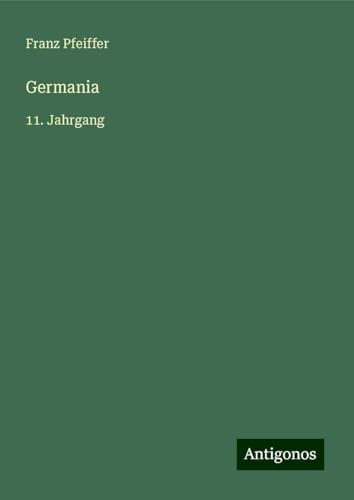 Germania: 11. Jahrgang von Antigonos Verlag