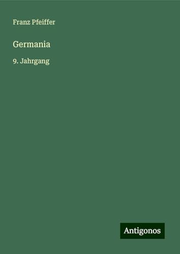 Germania: 9. Jahrgang Germania: 9. Jahrgang von Antigonos Verlag