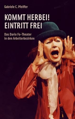 Kommt herbei! Eintritt frei: Das Dario Fo-Theater in den Arbeiterbezirken