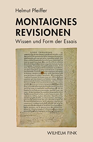 Montaignes Revisionen: Wissen und Form der Essais Montaignes Revisionen: Wissen und Form der Essais von Fink (Wilhelm)