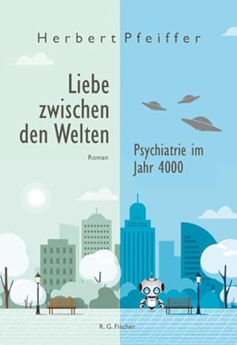 Liebe zwischen den Welten: Psychiatrie im Jahr 4000. Roman