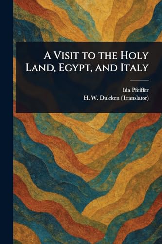A Visit to the Holy Land, Egypt, and Italy A Visit to the Holy Land, Egypt, and Italy von Anson Street Press