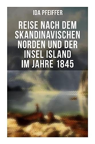 Reise nach dem skandinavischen Norden und der Insel Island im Jahre 1845 von Musaicum Books