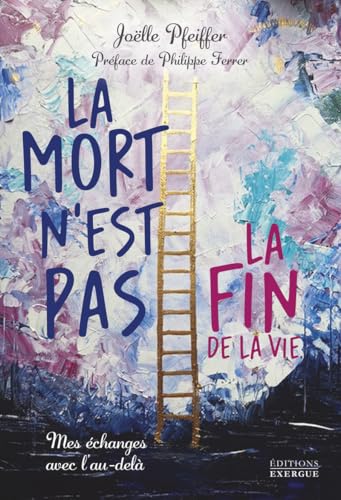 La mort n'est pas la fin de la vie - Mes échanges avec l'au-delà von EXERGUE