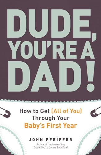 Dude, You're a Dad!: How to Get (All of You) Through Your Baby's First Year von Adams Media