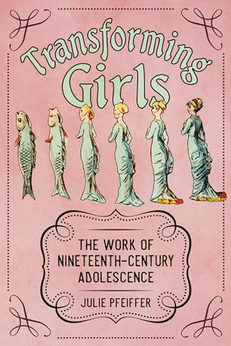 Transforming Girls: The Work of Nineteenth-Century Adolescence (Children's Literature Association Series) von University Press of Mississippi