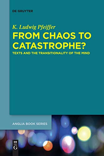 From Chaos to Catastrophe?: Texts and the Transitionality of the Mind (Buchreihe der Anglia / Anglia Book Series, 59)