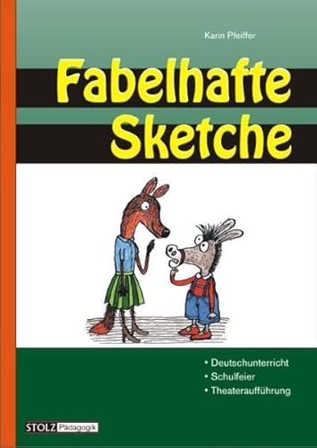 Fabelhafte Sketche: Bekannte Tierfabeln als Rollentexte: Bekannte Tierfabeln als Rollentexte. Für alle Schulformen und Altersstufen Fabelhafte Sketche: Bekannte Tierfabeln als Rollentexte: Bekannte Tierfabeln als Rollentexte. Für alle Schulformen und Altersstufen