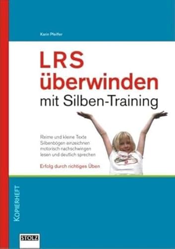 Lese-Rechtschreibschwäche überwinden mit Silbentraining: Erfolg durch richtiges Üben: Erfolg und richtiges Üben von Stolz