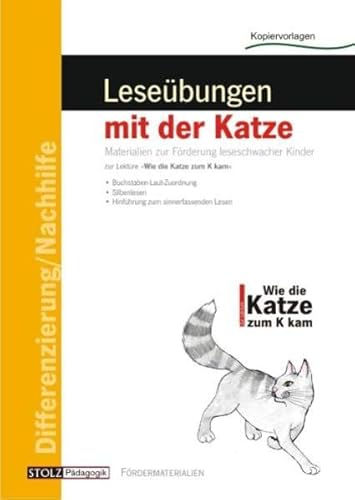 Wie die Katze zum K kam - Leseübungen mit der Katze: Zur speziellen Förderung bei Leseschwäche Wie die Katze zum K kam - Leseübungen mit der Katze: Zur speziellen Förderung bei Leseschwäche