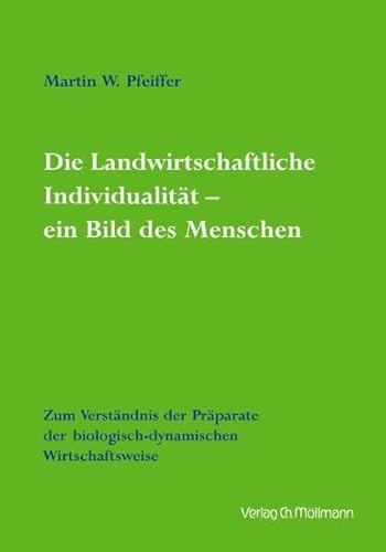 Die Landwirtschaftlich Individualität – ein Bild des Menschen: Zum Verständnis der Präparate der biologisch-dynamischen Wirtschaftsweise