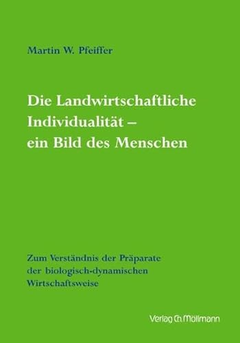 Die Landwirtschaftlich Individualität – ein Bild des Menschen: Zum Verständnis der Präparate der biologisch-dynamischen Wirtschaftsweise