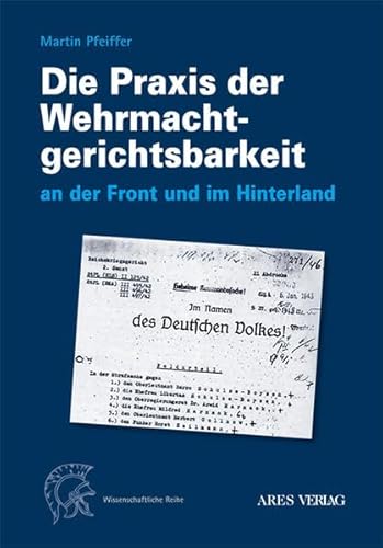 Die Praxis der Wehrmachtgerichtsbarkeit an der Front und im Hinterland