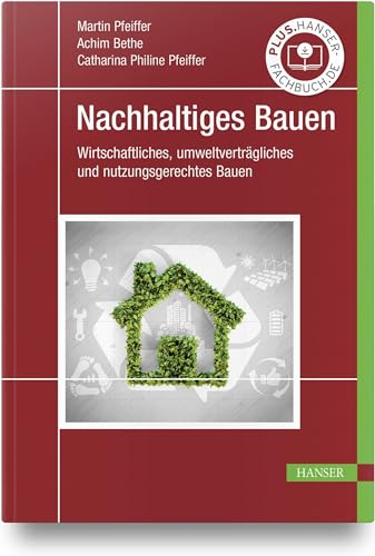 Nachhaltiges Bauen: Wirtschaftliches, umweltverträgliches und nutzungsgerechtes Bauen von Carl Hanser Verlag GmbH & Co. KG