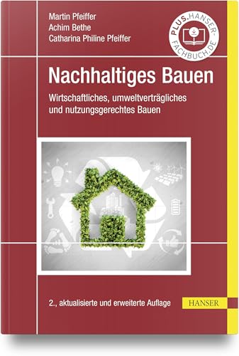 Nachhaltiges Bauen: Wirtschaftliches, umweltverträgliches und nutzungsgerechtes Bauen Nachhaltiges Bauen: Wirtschaftliches, umweltverträgliches und nutzungsgerechtes Bauen