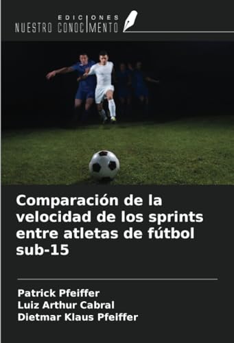 Comparación de la velocidad de los sprints entre atletas de fútbol sub-15 von Ediciones Nuestro Conocimiento