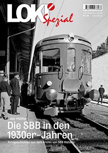 LOKI Spezial Nr. 50. Die SBB in den 1930er-Jahren: Fotogeschichten aus dem Archiv von SBB Historic