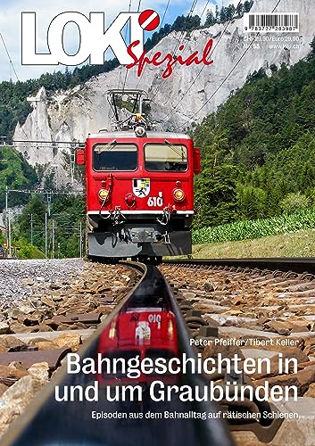 LOKI Spezial Nr. 53. Bahngeschichten in und um Graubünden: Episoden aus dem Bahnalltag auf rätischen Schienen von Stämpfli Verlag