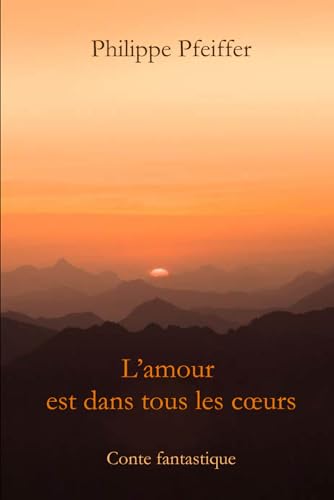 L'amour est dans tous les cœurs: Conte fantastique von Independently published