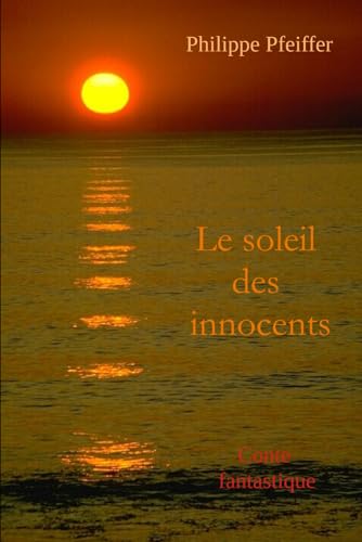 Le soleil des innocents: Conte fantastique von Independently published