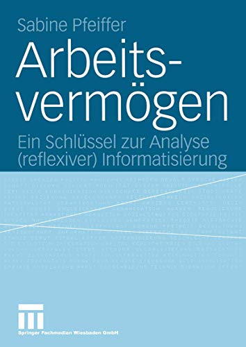 Arbeitsvermögen: Ein Schlüssel Zur Analyse (Reflexiver) Informatisierung von VS Verlag für Sozialwissenschaften