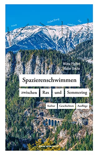 Spazierenschwimmen zwischen Rax und Semmering: Kultur – Geschichten – Ausflüge. Der Kulturreiseführer