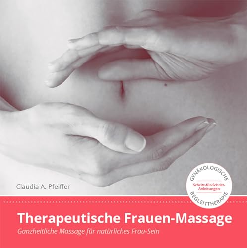 Therapeutische Frauen-Massage: Ganzheitliche Massage für natürliches Frau-Sein von Smiling Cat Publishing