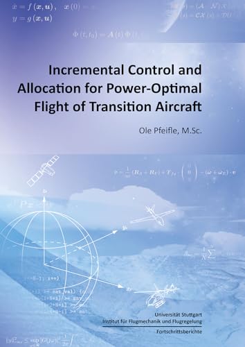 Incremental Control and Allocation for Power-Optimal Flight of Transition Aircraft (Fortschrittsberichte des Instituts für Flugmechanik und Flugregelung) von Shaker