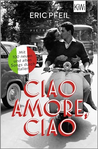 Ciao Amore, ciao: Mit 100 neuen und alten Songs durch Italien