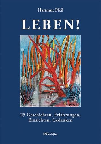 LEBEN!: 25 Geschichten, Erfahrungen, Einsichten, Gedanken von Notschriften Verlag