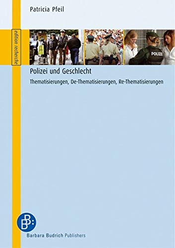Polizei und Geschlecht: Thematisierungen, De-Thematisierungen, Re-Thematisierungen (edition recherche)