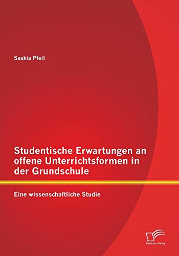 Studentische Erwartungen an offene Unterrichtsformen in der Grundschule: Eine wissenschaftliche Studie von Diplomica Verlag