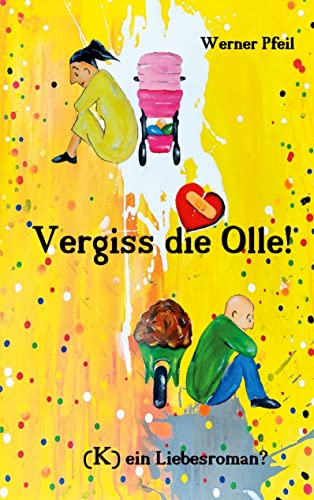 Vergiss die Olle: (K)ein Liebesroman? von Books on Demand