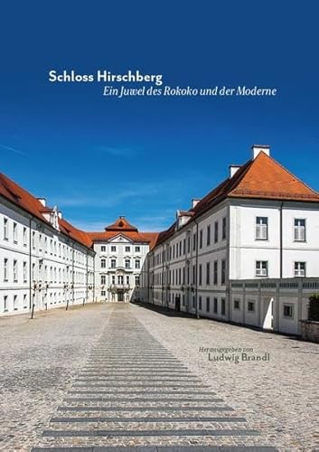 Schloss Hirschberg – Ein Juwel des Rokoko und der Moderne von Fink, Josef