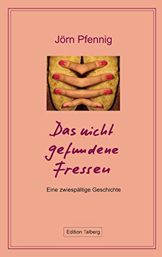 Das nicht gefundene Fressen: Eine zwiespältige Geschichte von Edition Talberg