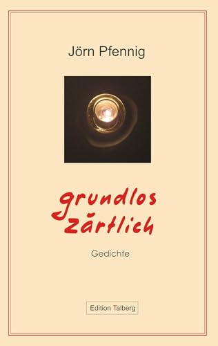Grundlos zärtlich: Gedichte