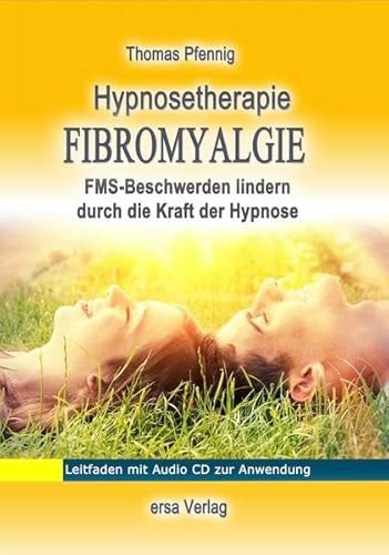 Hypnosetherapie Fibromyalgie, m. 1 Audio-CD,1 Audio-CD: FMS-Beschwerden lindern durch die Kraft der Hypnose. Leitfaden