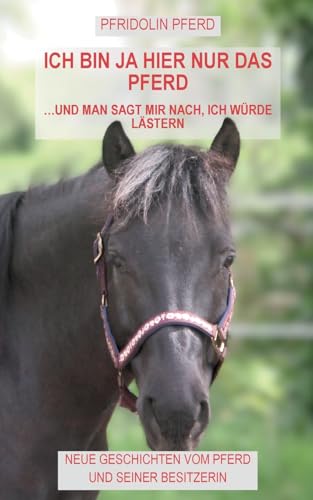 Ich bin ja hier nur das Pferd: und man sagt mir nach, ich würde lästern von Books on Demand