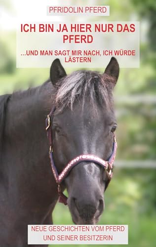 Ich bin ja hier nur das Pferd: und man sagt mir nach, ich würde lästern