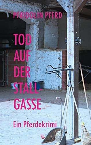 Tod auf der Stallgasse: Ein Pferdekrimi Tod auf der Stallgasse: Ein Pferdekrimi